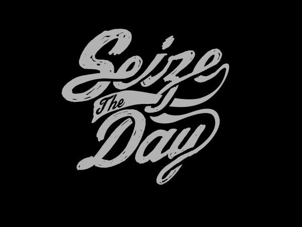 Seize the day tshirt design