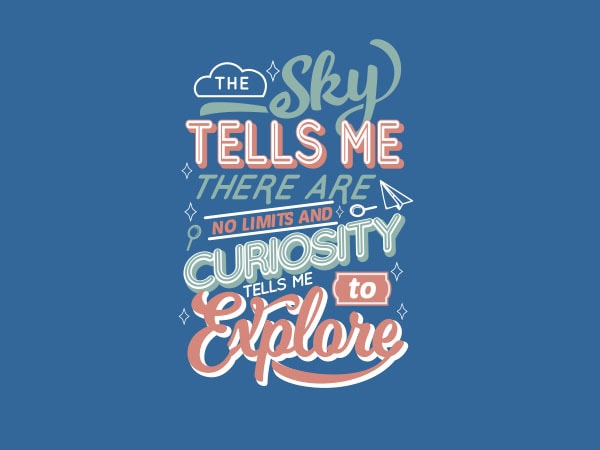 The sky tells me there are no limits, curiosity tells me to explore tshirt design