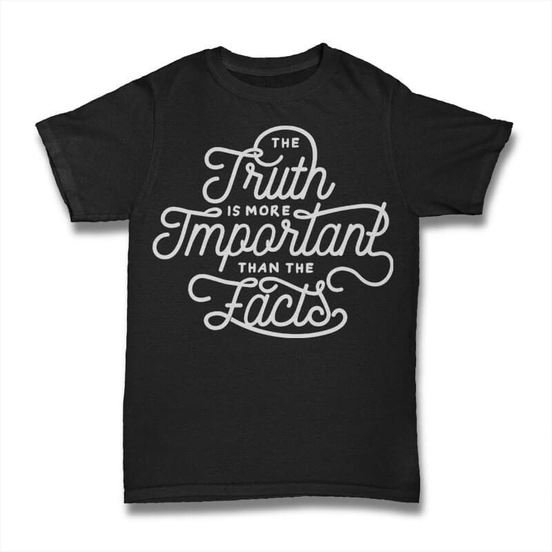 The Truth Is More Important Than The Facts tshirt design vector t shirt design