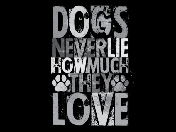 Dogs never lie how much they love vector t-shirt