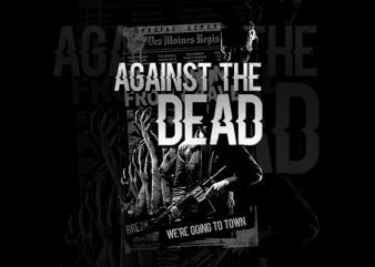 against the dead t shirt design for download