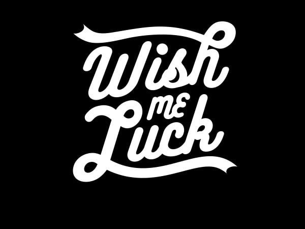 Wish me luck tshirt design