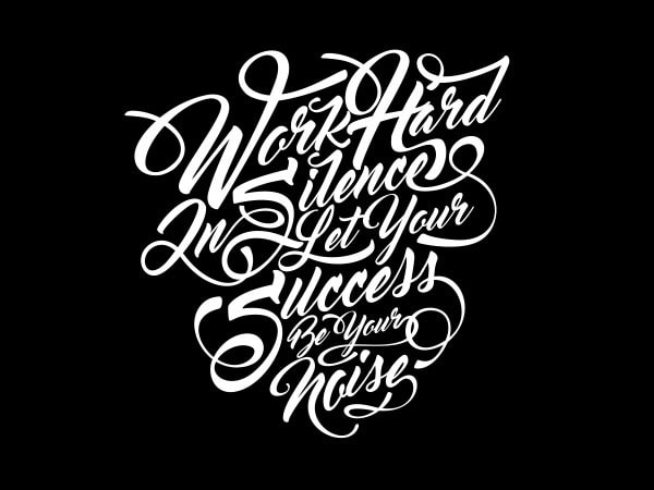 Work hard in silence tshirt design