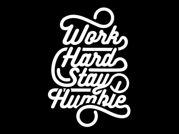 Work hard stay humble tshirt design