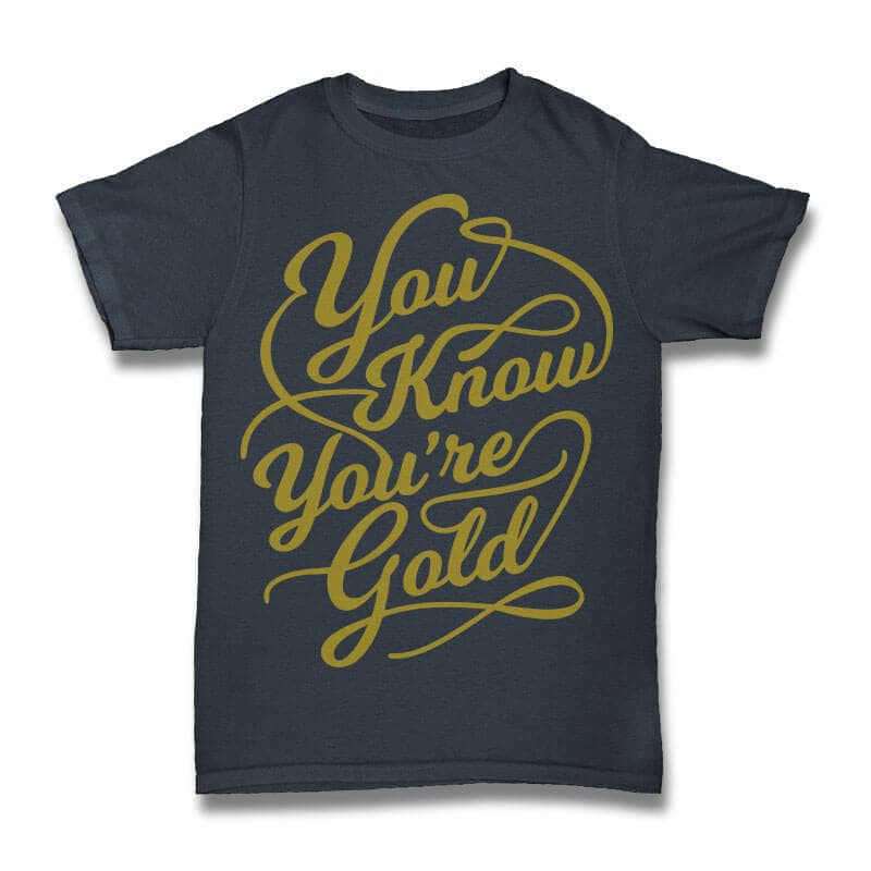 You Know You Are Gold tshirt design vector t shirt design
