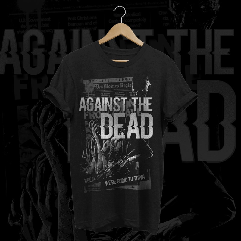 against the dead t shirt designs for merch teespring and printful