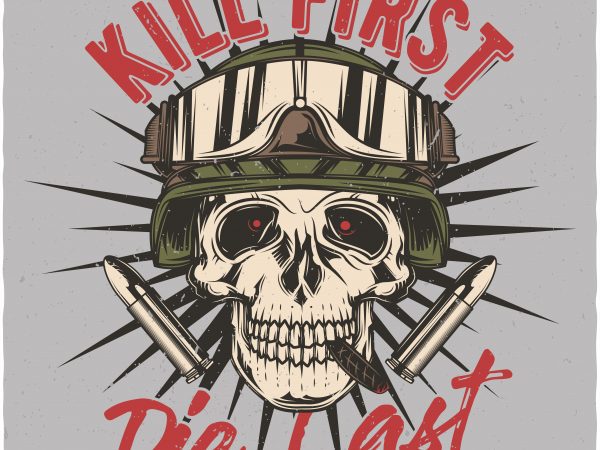 Kill first, die last. vector t-shirt design