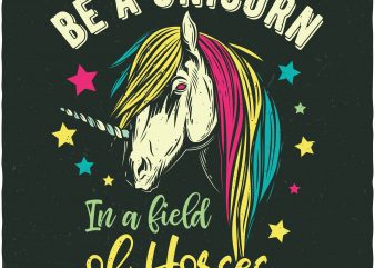 Be a unicorn in a field of horses. Vector T-Shirt Design