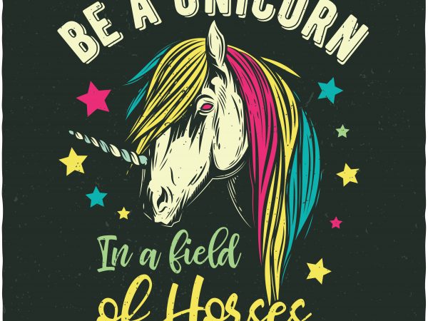 Be a unicorn in a field of horses. vector t-shirt design
