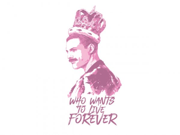 Who wants to live forever vector t-shirt design