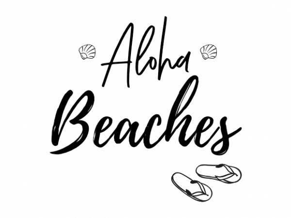 Aloha beaches funny summer holiday saying graphic t shirt design