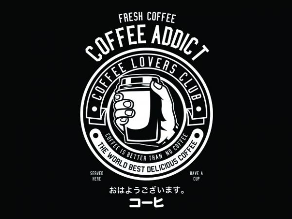 Coffee addict tshirt design