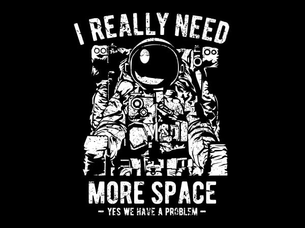 I really need more space graphic t-shirt design