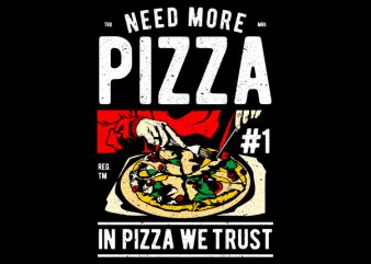 Need More Pizza Graphic t-shirt design