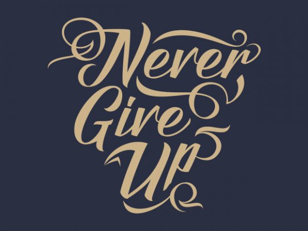 Never give up – typography vector t-shirt design template
