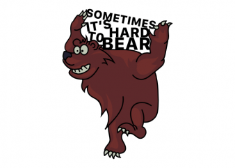 Sometimes it is hard to bear funny pun graphic t shirt design