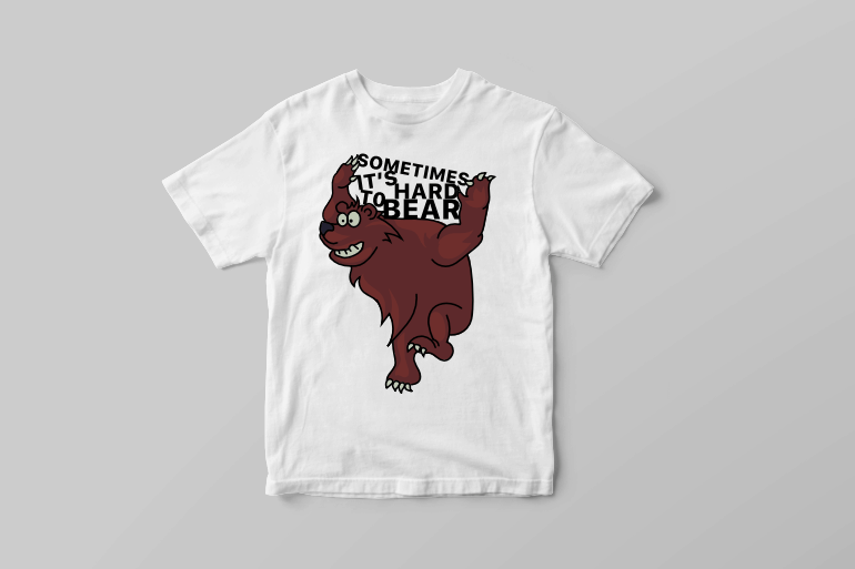 Sometimes it is hard to bear funny pun graphic t shirt design tshirt-factory.com