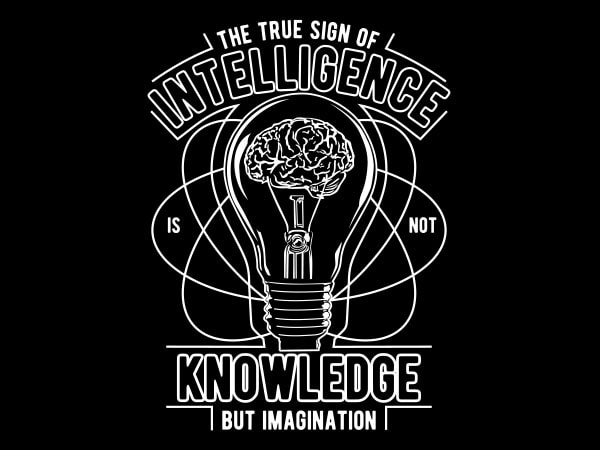 The true sign of intelligence graphic t-shirt design