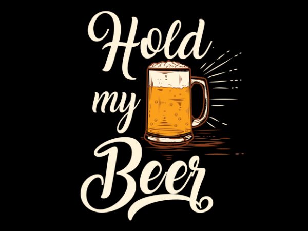 Hold my beer vector t-shirt design
