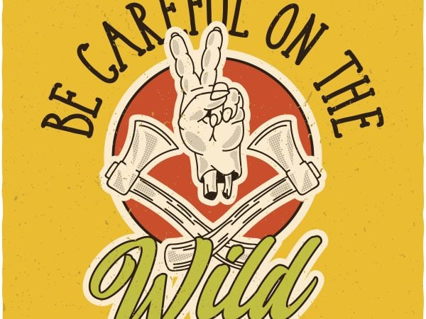 Be careful on the wild. vector t-shirt design Be careful on the wild. vector t-shirt design