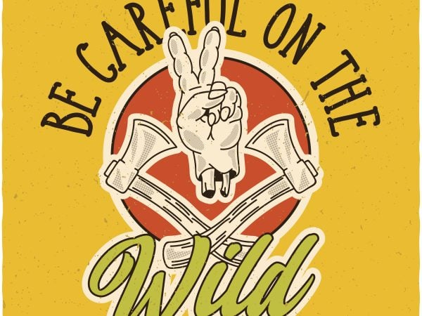 Be careful on the wild. vector t-shirt design