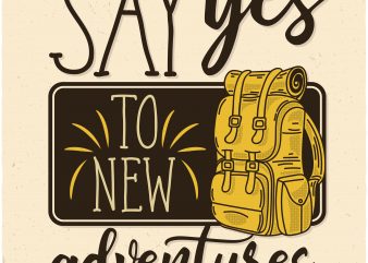 Say yes to new adventures. Vector T-Shirt Design