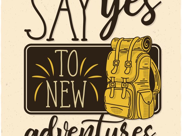 Say yes to new adventures. vector t-shirt design