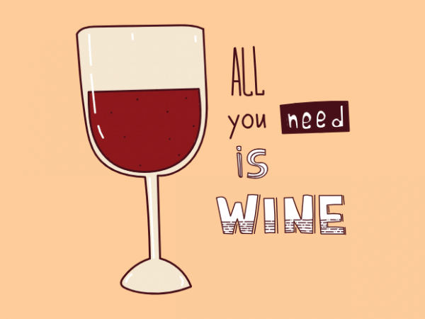 All you need is wine funny alcohol drinking t shirt design