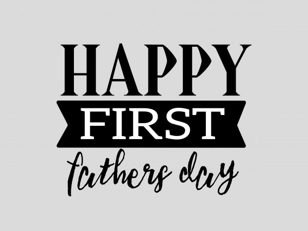 Download Happy FIrst Father's Day print ready vector t shirt design ...