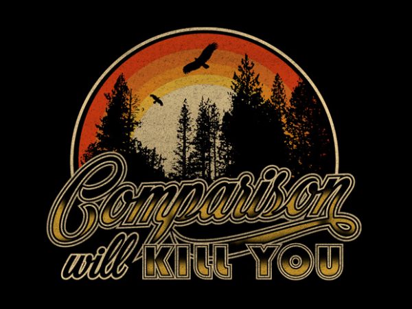 Comparison will kill you t-shirt design for commercial use