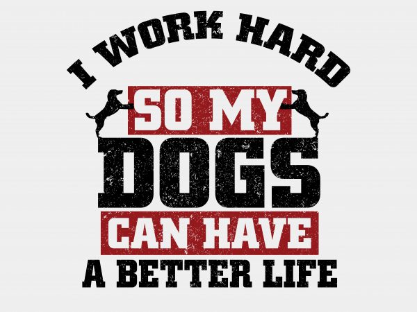 I Work Hard Dog T-Shirt Design I Work Hard Dog T-Shirt Design