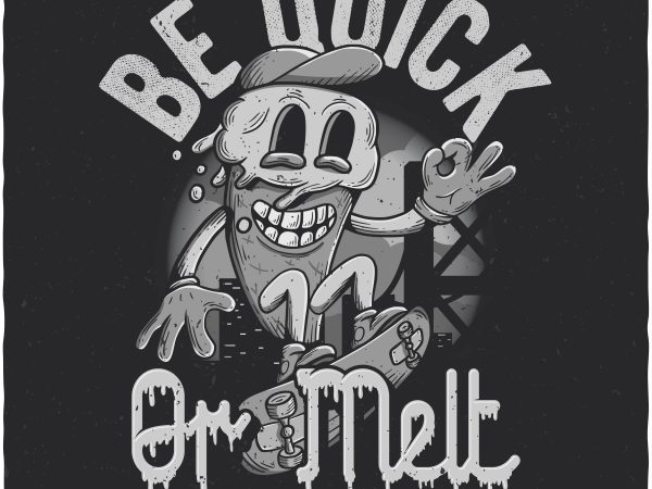 Be quick or melt. vector t-shirt design