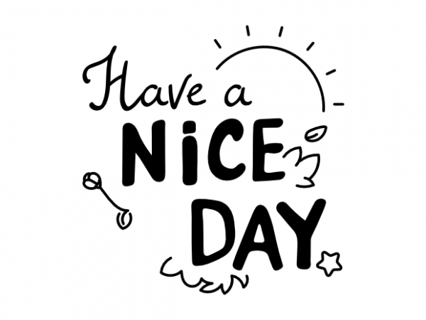 Have a nice day typographic positive saying vector t shirt design