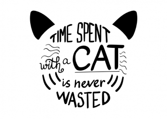 Time spent with a cat is never wasted kitten face vector t shirt design