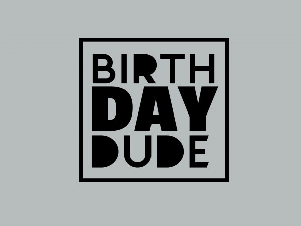 Download Birth Day Dude T Shirt Design For Purchase Buy T Shirt Designs