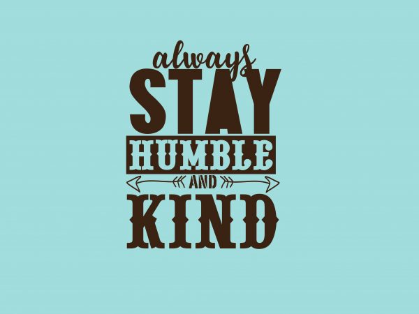 Always Stay Humble And Kind buy t shirt design Always Stay Humble And Kind buy t shirt design