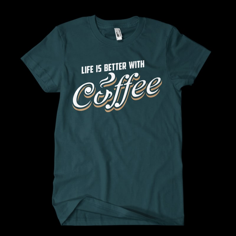 Life is better coffee t shirt designs for printify