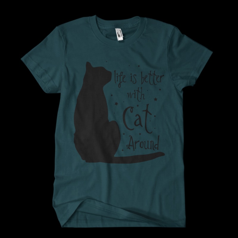 life is better with cat around t shirt designs for teespring