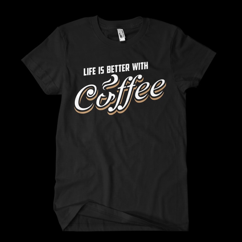 Life is better coffee t shirt designs for printify