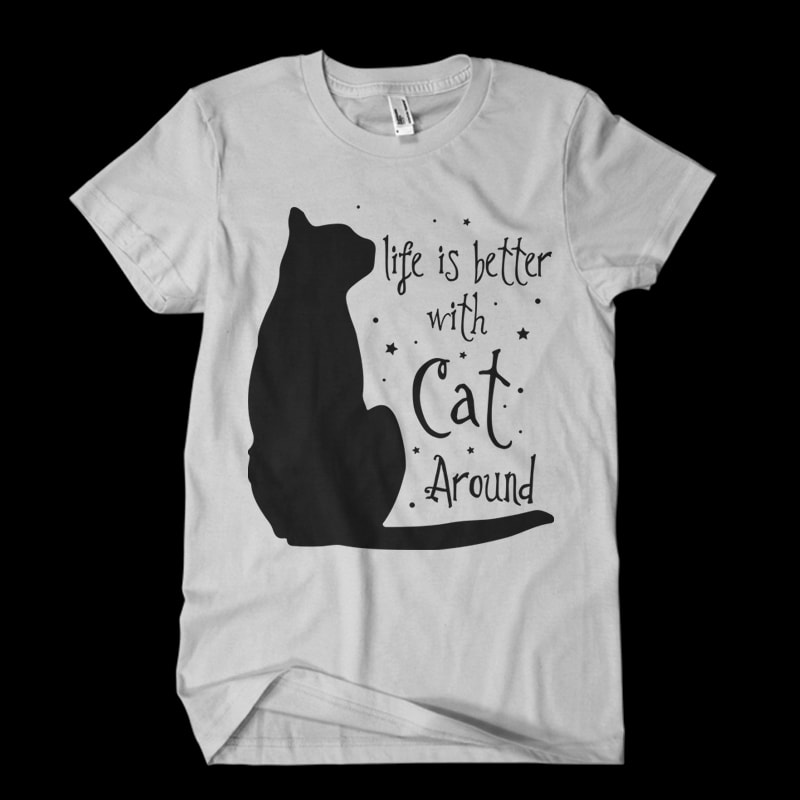 life is better with cat around t shirt designs for teespring