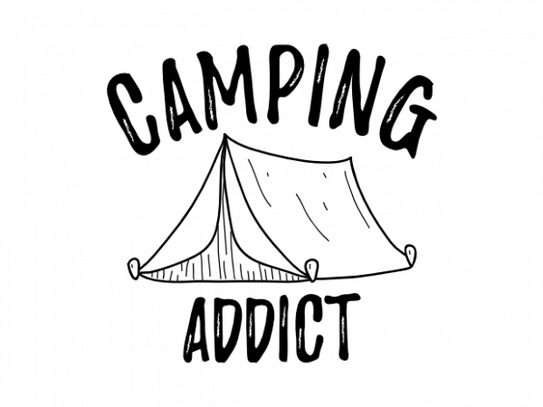 Camping addict – camping outdoor camp adventure saying vector t shirt design