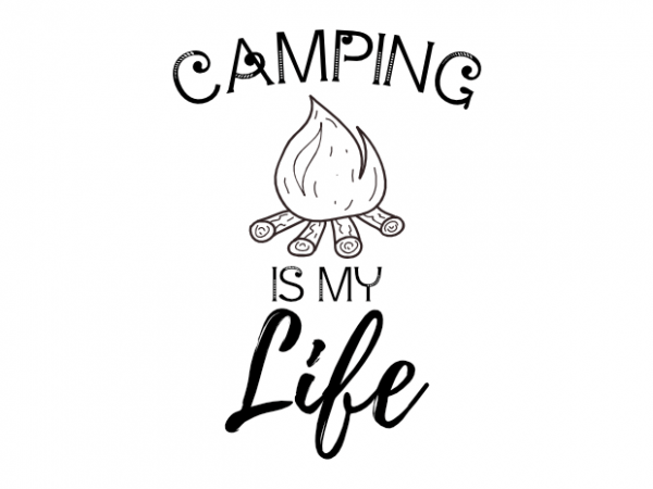 Camping is my life – camping outdoor camp saying vector t shirt printing design