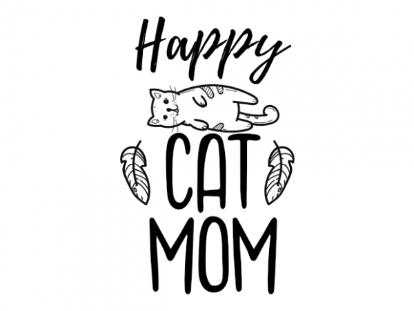 Happy cat mom – cat kitten kitty vector graphic t shirt design