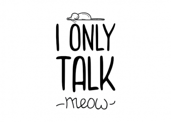 I only talk meow - funny cat kitten kitty saying t shirt design