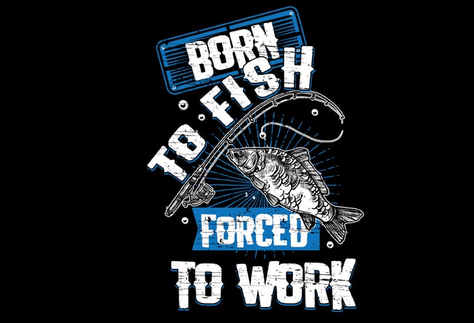 Born to fish forced to work Vector t-shirt design - Buy t-shirt designs