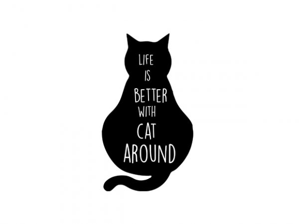 Life is better with cat around2 t shirt vector graphic