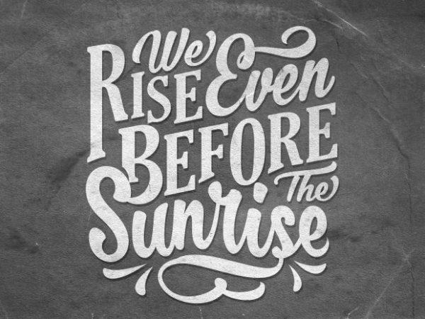 We rise even before the sunrise vector t shirt design for download