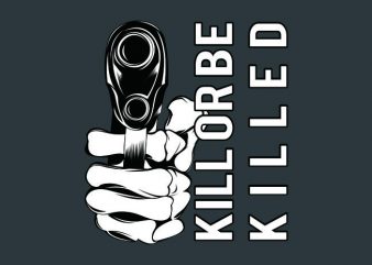 kill or be killed design for t shirt