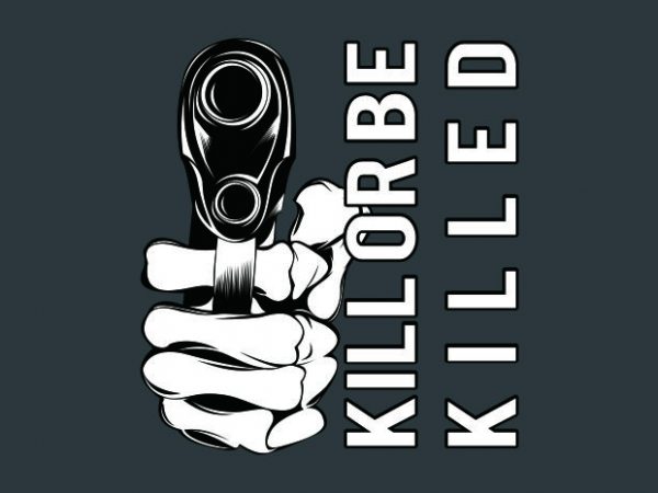 Kill or be killed design for t shirt