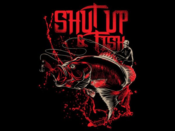 Shut up and fish buy t shirt design for commercial use